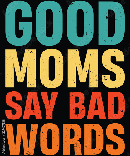 Mother's Day retro vintage t-shirt design, Good Moms Say Bad Words
