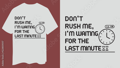 Don’t Rush Me T-Shirt – Minimalist Procrastination Design