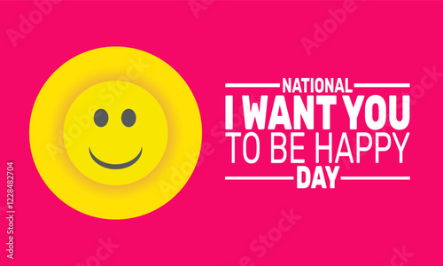 National I Want You To Be Happy Day. This holiday-themed design is perfect for backgrounds, banners, greeting cards, 
posters with text inscription, Classic social media posts. Vector illustration