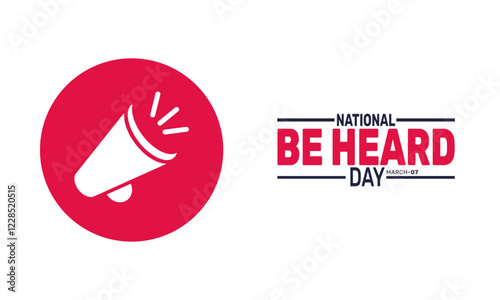 National Be Heard Day. March 7. This holiday-themed design is perfect for backgrounds Template, banners, greeting cards, posters with text inscription, and social media posts. Vector illustration.