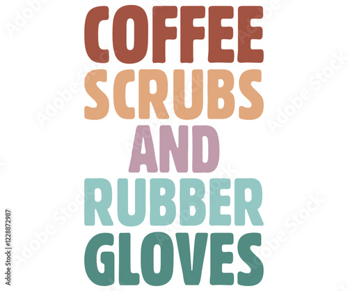 Coffee Scrubs And Rubber Gloves Svg,Nurse Shirt Svg,Stethoscope Svg,Doctor Svg,Nurse Squad Svg,Cut File,Heart Svg,Nurse Quotes Svg,Cricut and Silhouette