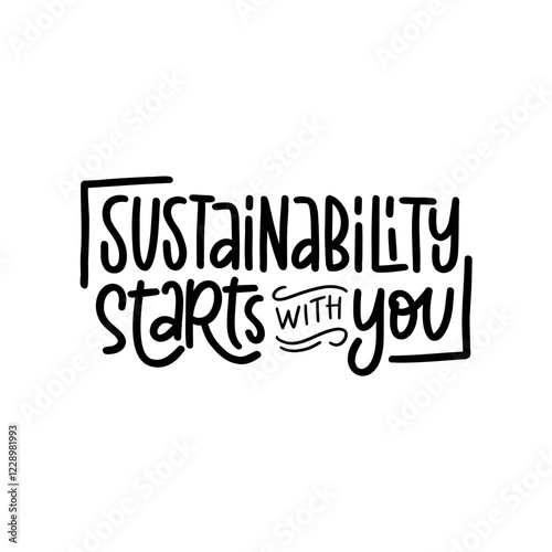 A bold and inspiring hand-lettered quote, "Sustainability starts with you," promoting eco-consciousness and personal responsibility. Perfect for creating eco-friendly posters