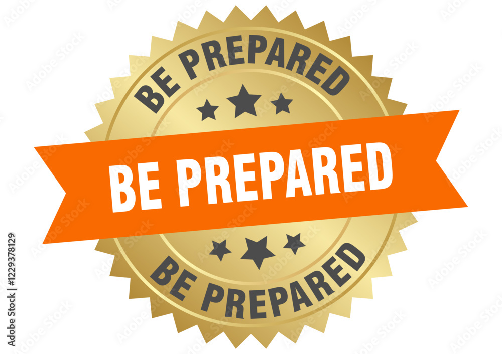 be prepared. be prepared round orange and gold label isolated on transparent background be prepared. be prepared round orange and gold label isolated on transparent background