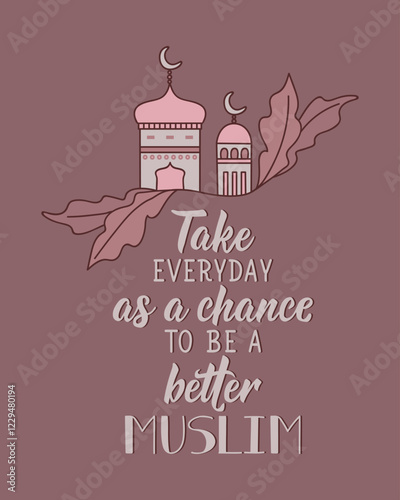 Take everyday as a chance to be a better muslim. Ramadan lettering. Perfect design for greeting cards, posters and social media. Religion Islamic quote