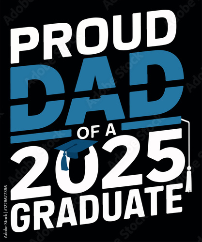 proud dad of a 2025 graduate t shirt design


