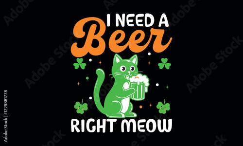 I Need A Beer Right Meow ST Patrick's Day T shirt Design 