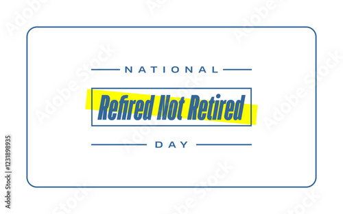 Refired Not Retired Day holiday concept