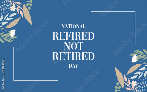 Refired Not Retired Day holiday concept