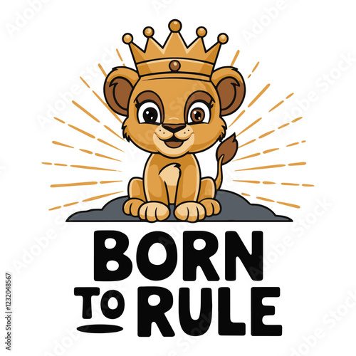 Born to Rule Baby Lion with Crown T Shirt Design