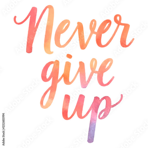"Never Give Up" hand-lettered in a soft, blended watercolor style with a gradient from warm orange to pink/purple. 