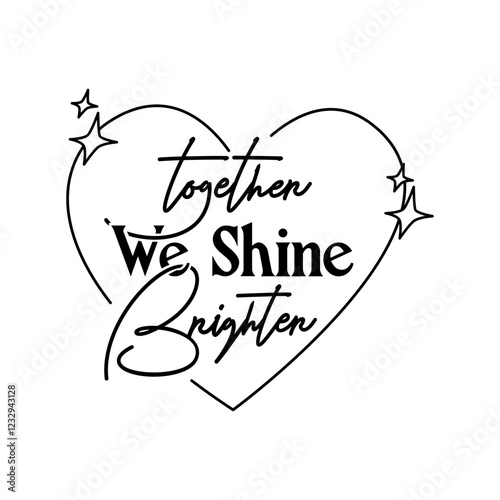 Together we shine brighter. Romantic love message design.