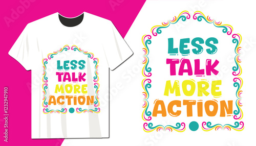 Less Talk More Action Colorful Typography T-Shirt – Motivational and Stylish Graphic Tee for Positive Vibes, Hustlers, Dreamers, and Go-Getters
