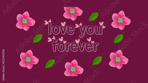 Beautiful floral background featuring 'Love You Forever' text surrounded by pink flowers and green leaves, conveying themes of romance, affection, and timeless devotion. Ideal for romantic designs 