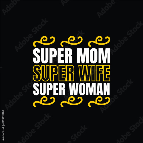 Super Mom Super Wife Super Woman typography t-shirt design 