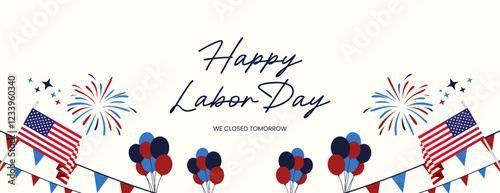 Happy Labor Day. Festive patriotic design announces business will be closed on Labor Day. Featuring attractive fireworks, balloons and American flag. Greeting banner for Labor Day in White Background