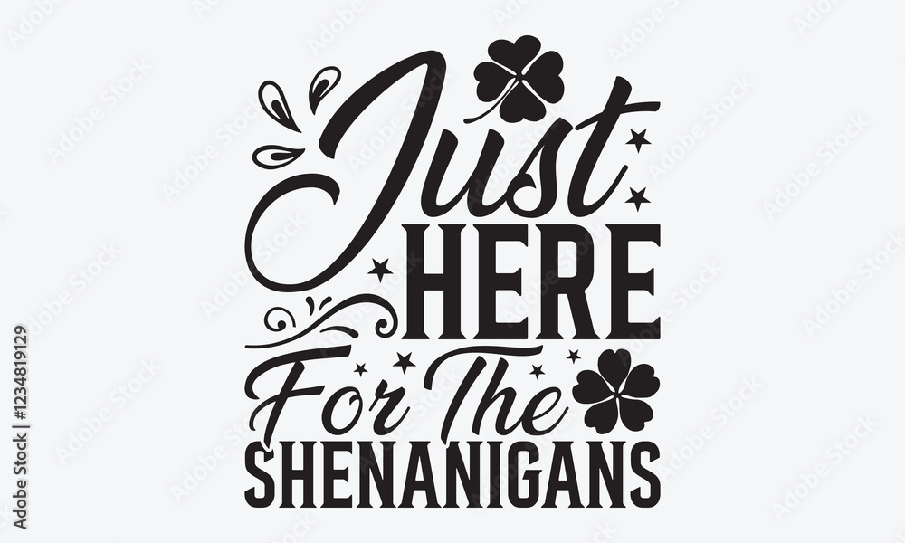 Naklejka premium Just Here For The Shenanigans - St. Patrick’s Day T-Shirt Design, Hand Drawn Lettering Phrase Isolated, Vector Illustration With Hand Drawn Lettering, Templates, Posters, Banners And Cards. Vector