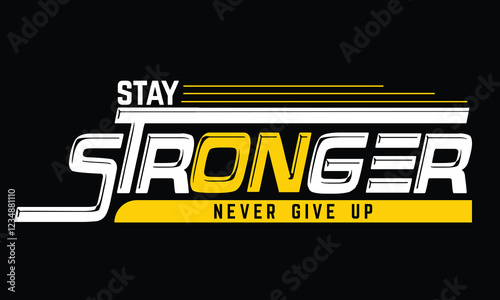 stay stronger never give up t shirt design ,Modern typography design in Geometrical style. Creative design for your wall graphics, typographic poster, advertisement, web design and office spac