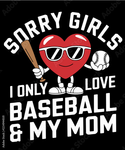 Sorry Girls I Only Love Baseball and My Mom