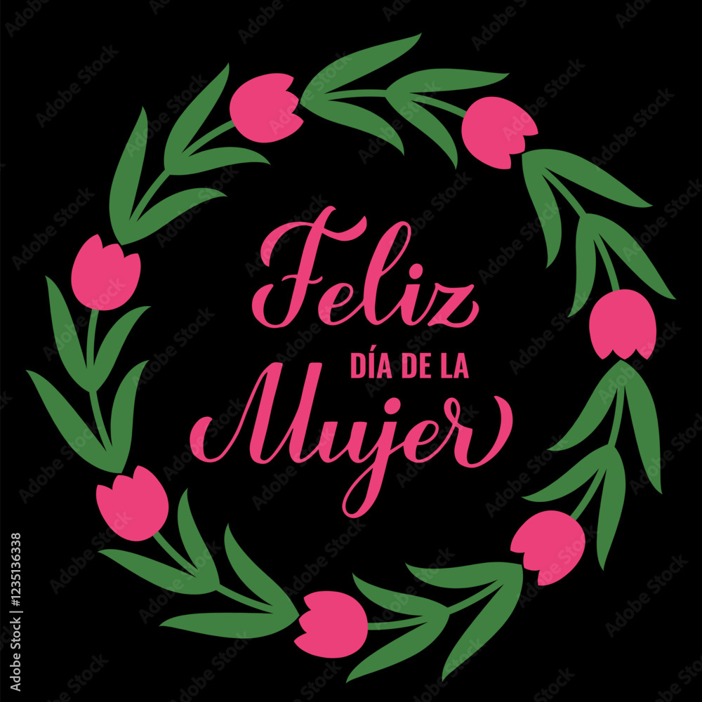 Feliz Dia de la Mujer - Happy Womens Day in Spanish. Calligraphy hand lettering with floral tulip wreath. International Womans day typography poster. Vector template for banner, card, flyer, etc.