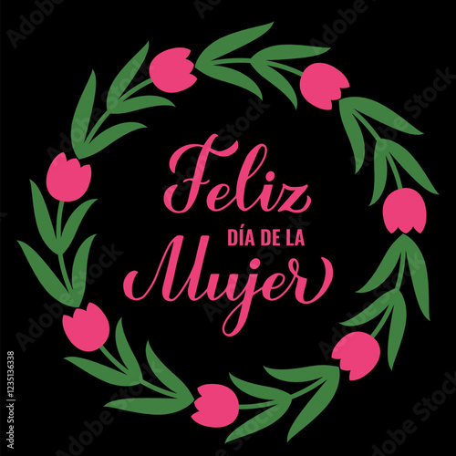 Obraz na płótnie Feliz Dia de la Mujer - Happy Womens Day in Spanish. Calligraphy hand lettering with floral tulip wreath. International Womans day typography poster. Vector template for banner, card, flyer, etc. w salonie