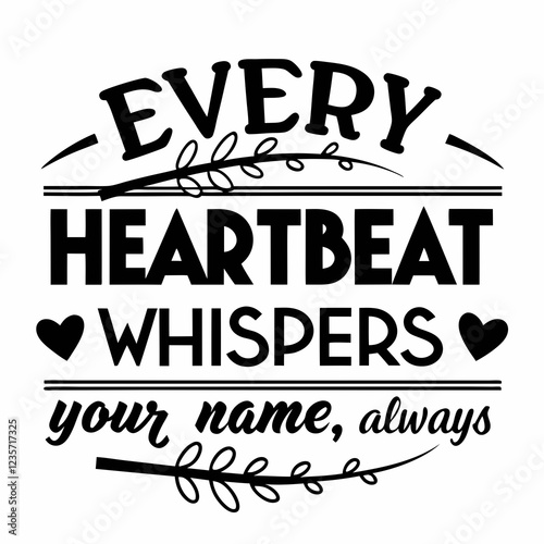 Every heartbeat whispers your name, always valentine day design