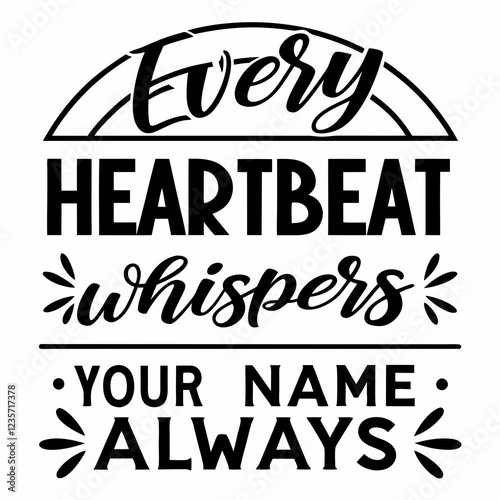 Every heartbeat whispers your name, always valentine day design