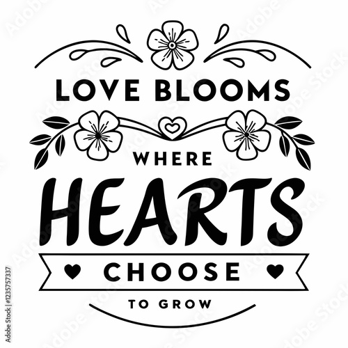 Love blooms where hearts choose to grow, valentine day design