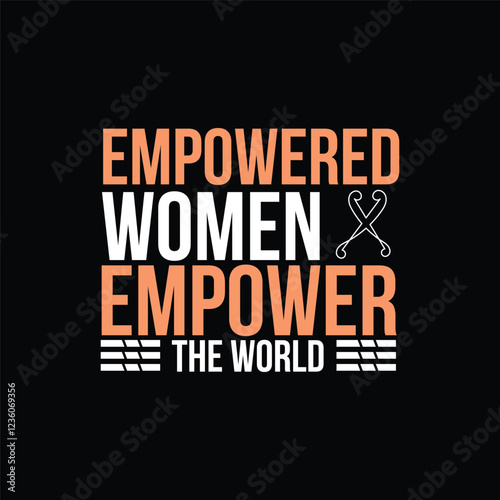 empowered women empower the world. t shirt design