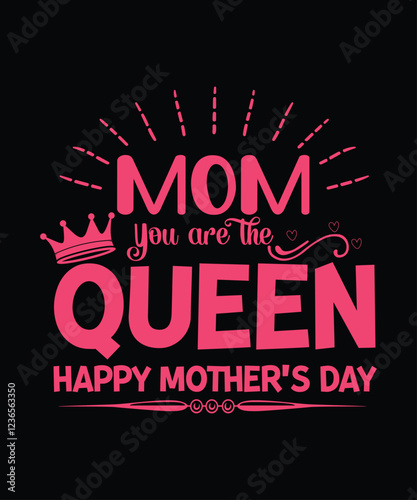 Mom you are the queen happy mother's day