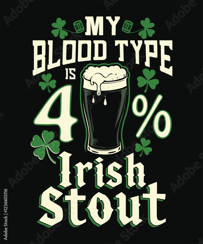 My blood type is 40% Irish stout St. Patrick's Day typography t shirt design vector