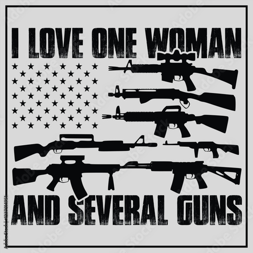  I Love One Woman And Several Guns  - Funny 2nd Amendment T-Shirt Design, Military Svg, 2nd amendment