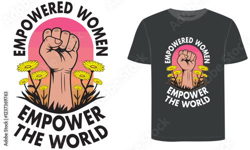 Empowered Women Empower the World, t shirt design.Women's Day typography and vectir t shirt design.illustration t shirt design,hand,flower,illustration.