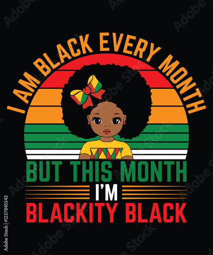 I Am Black Every Month But This Month I'm Blackity Black. Afro American Black History Month T-shirt design