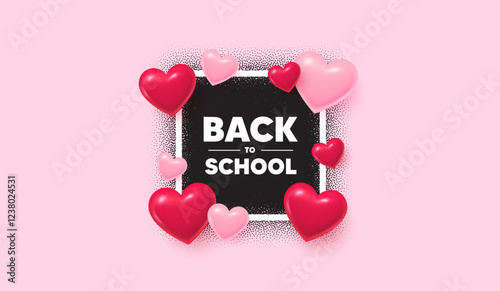 Back to school photo frame banner. Square picture love frame. Back to school tag. Education offer. End of vacation slogan. 3d hearts balloons. Vector