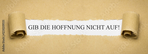 Gib die Hoffnung nicht auf!