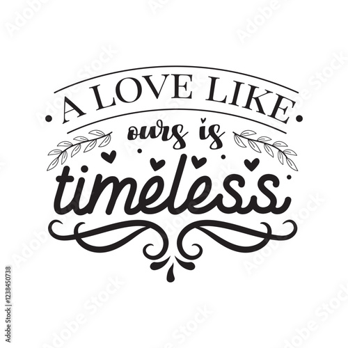 A Love Like Ours Is Timeless Vector Design on White Background