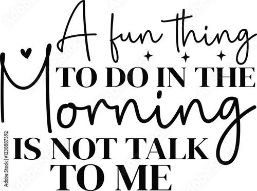 A fun thing to do in the morning is not talk to me SVG