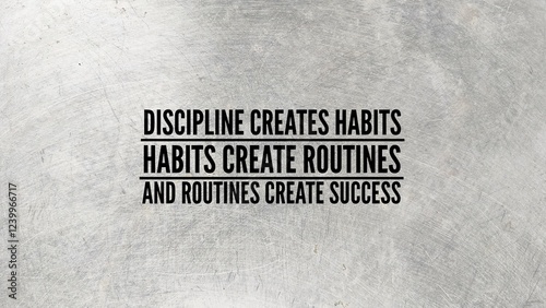 inspirational and motivational words or quotes Discipline creates habits, habits create routines, and routines create success