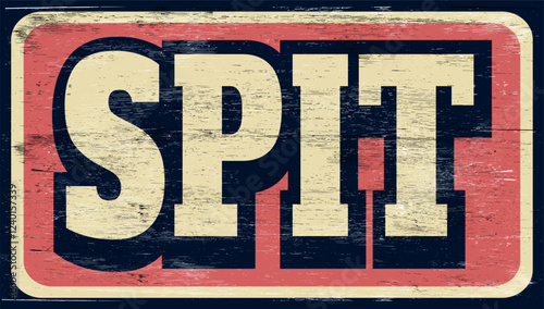 Aged and worn spit sign on wood