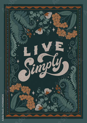 Live Simply - hand written lettering quote. Floral forest decorative elements, butterflies, fern. Textured linocut style hand drawn ornament.