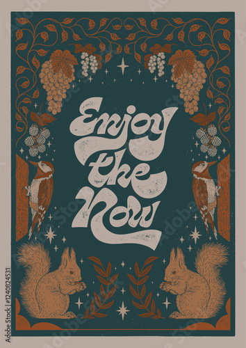 Enjoy the now - hand written lettering quote. Floral forest decorative elements, grapes, raspberries, currants, woodpecker, squirrel. Textured linocut style hand drawn ornament.