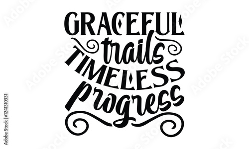 Graceful trails timeless progress- Snail T-shirt Design, Hand drawn lettering phrase, Calligraphy graphic design, mogk, poster, Vector, Banner, Sticker, Label, writing funny quote, Hand drawn letterin