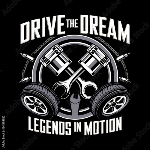 Drive the Dream T-Shirt Design - Unique Graphic Featuring Pistons, Wrenches, and Tires, Perfect for Automotive Enthusiasts and Gearheads Celebrating Their Passion for Cars