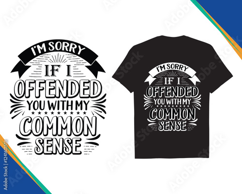 I'm Sorry If I Offended You With My Common Sense SVG cut file funny typography quote vector T-shirt Design eps 10