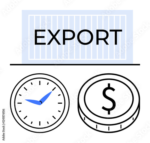 Shipping container labeled export, analog clock, and coin with dollar sign convey global trade, timing, and financial success. Ideal for logistics, business strategy, shipping, economy efficiency