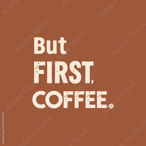 "But First, Coffee" bold typography design on brown background