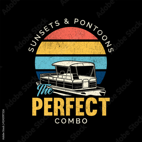 Sunsets & Pontoons The Perfect Combo, Pontoon Vector T-Shirt Design Art & Illustration