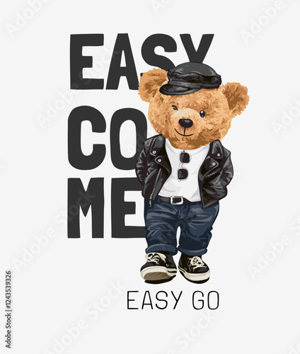 easy come easy go slogan with bear doll in cool fashion leather jacket vector illustration