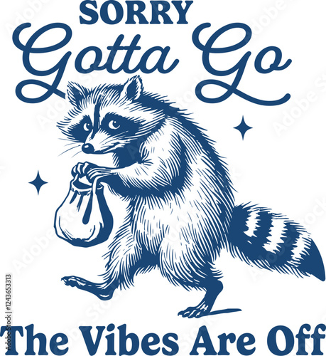 Funny Sneaky Raccoon – "Sorry Gotta Go, The Vibes Are Off" Playful and Mischievous Illustration
