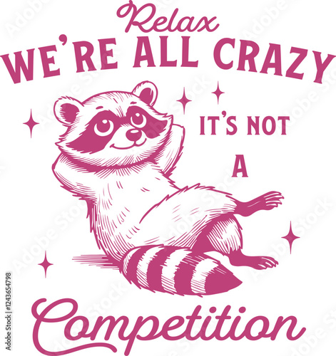 Chill Raccoon – "Relax, We’re All Crazy, It’s Not a Competition" Funny and Playful Design